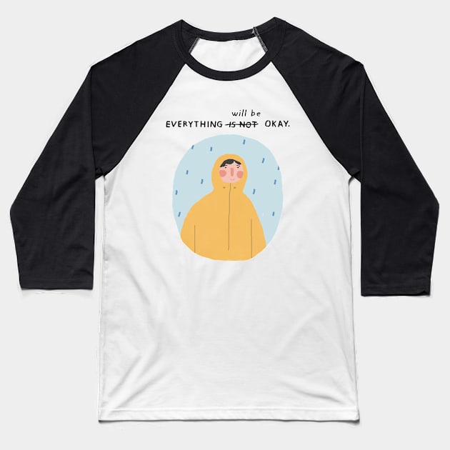 Everything Will Be Okay Baseball T-Shirt by iejvxr